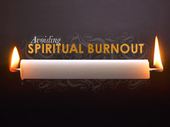Avoiding Spiritual Burnout Avoiding Spiritual Burnout