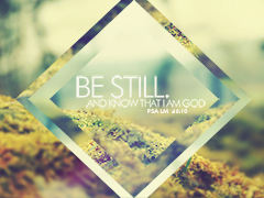 Be Still And Know Be Still And Know