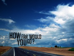 How Far Would You Go How Far Would You Go