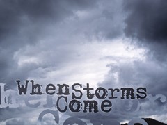 When Storms Come When Storms Come