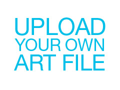 Upload Your Own Art File Upload Your Own Art File